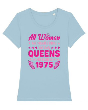 All Women Are Equal Queens Are Born In 1975 Sky Blue