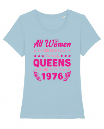 All Women Are Equal Queens Are Born In 1976 Sky Blue