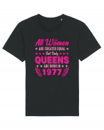 All Women Are Equal Queens Are Born In 1977 Tricou mânecă scurtă Unisex Rocker