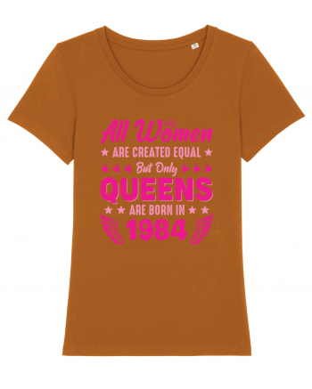 All Women Are Equal Queens Are Born In 1984 Roasted Orange
