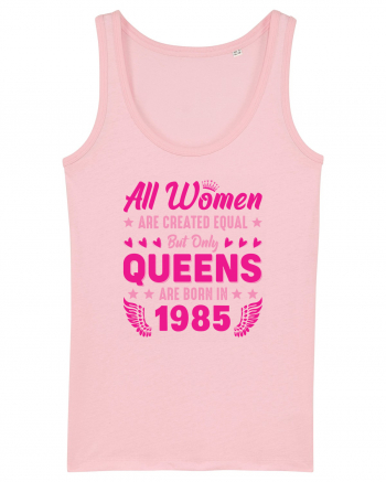 All Women Are Equal Queens Are Born In 1985 Cotton Pink