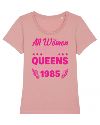 All Women Are Equal Queens Are Born In 1985 Canyon Pink