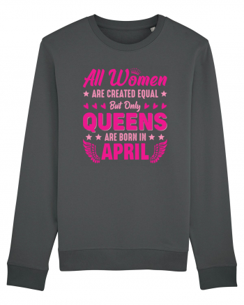 All Women Are Equal Queens Are Born In April Anthracite
