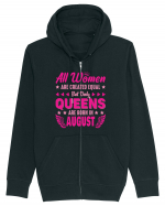 All Women Are Equal Queens Are Born In August Hanorac cu fermoar Unisex Connector