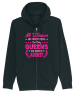 All Women Are Equal Queens Are Born In August Hanorac cu fermoar Unisex Connector