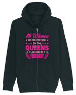 All Women Are Equal Queens Are Born In February Hanorac cu fermoar Unisex Connector