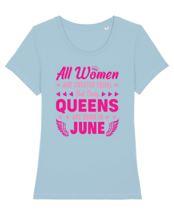 All Women Are Equal Queens Are Born In June Sky Blue