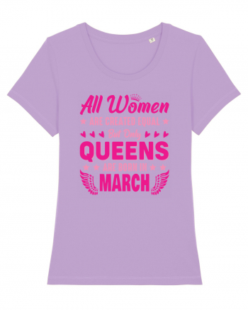 All Women Are Equal Queens Are Born In March Lavender Dawn