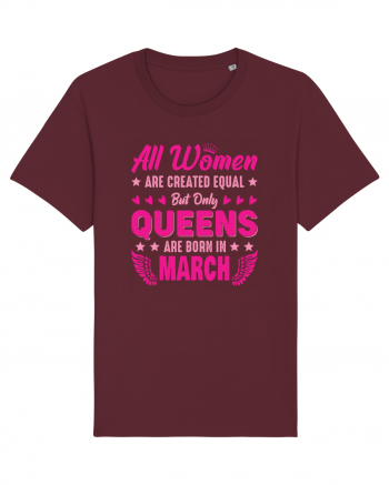 All Women Are Equal Queens Are Born In March Burgundy