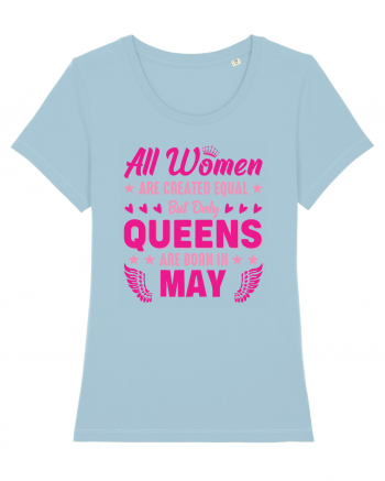 All Women Are Equal Queens Are Born In May Sky Blue