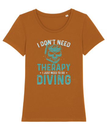 I Don't Need Therapy I Just Need To Go Diving Roasted Orange