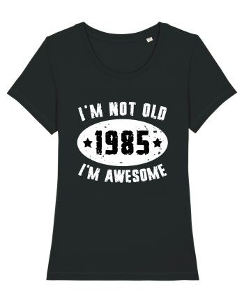 I'm Not Old I'm Awesome 1985 Black