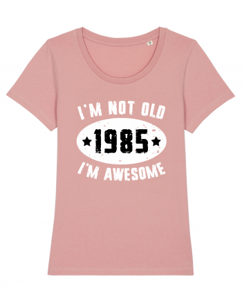 I'm Not Old I'm Awesome 1985 Canyon Pink