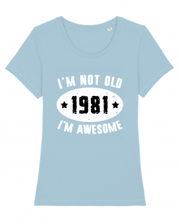 I'm Not Old I'm Awesome 1981 Sky Blue
