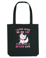 I Work Hard So My Cat Can Have A Better Life  Sacoșă textilă