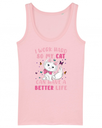 I Work Hard So My Cat Can Have A Better Life  Cotton Pink