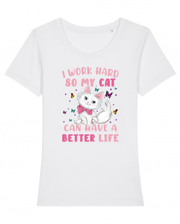 I Work Hard So My Cat Can Have A Better Life  White