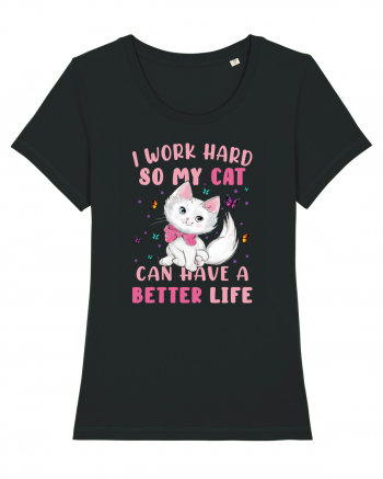 I Work Hard So My Cat Can Have A Better Life  Black