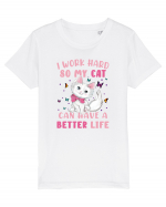 I Work Hard So My Cat Can Have A Better Life  Tricou mânecă scurtă  Copii Mini Creator