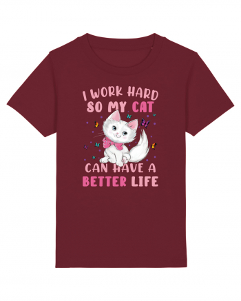 I Work Hard So My Cat Can Have A Better Life  Burgundy