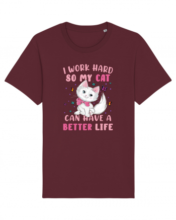 I Work Hard So My Cat Can Have A Better Life  Burgundy