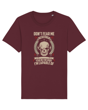 Don't Fear Me For Who I Am Burgundy