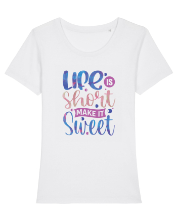 Life Is Short Make It Sweet White