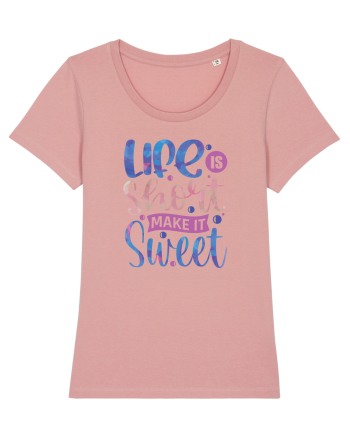 Life Is Short Make It Sweet Canyon Pink