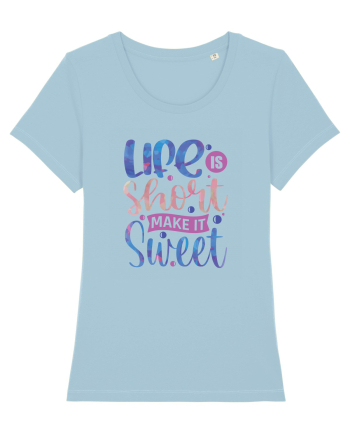 Life Is Short Make It Sweet Sky Blue