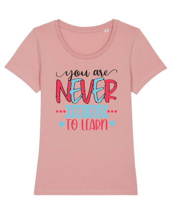 You Are Never Too Old To Learn Canyon Pink