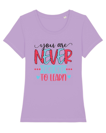 You Are Never Too Old To Learn Lavender Dawn