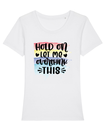 Hold On Let Me Overthink This White