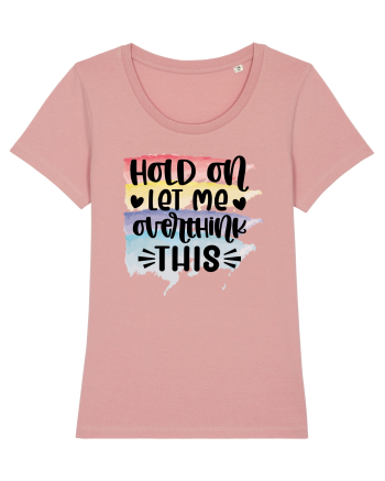 Hold On Let Me Overthink This Canyon Pink