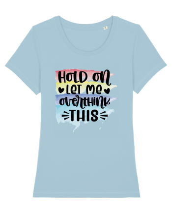 Hold On Let Me Overthink This Sky Blue