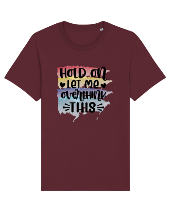 Hold On Let Me Overthink This Burgundy
