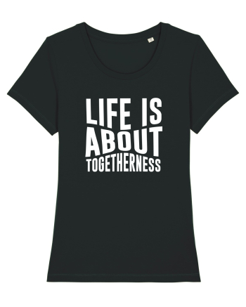 Life is About Togetherness Black