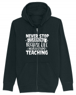 Never Stop Learning, because life never stops teaching Hanorac cu fermoar Unisex Connector