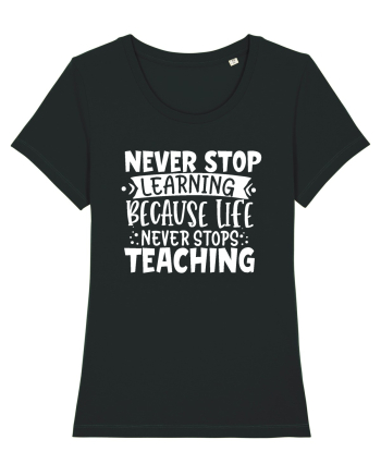 Never Stop Learning, because life never stops teaching Black