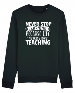 Never Stop Learning, because life never stops teaching Bluză mânecă lungă Unisex Rise