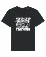 Never Stop Learning, because life never stops teaching Tricou mânecă scurtă Unisex Rocker