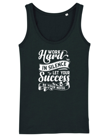 Work Hard in silence, let your succes be your noise Black