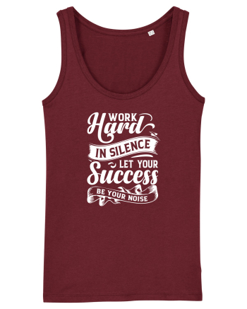 Work Hard in silence, let your succes be your noise Burgundy