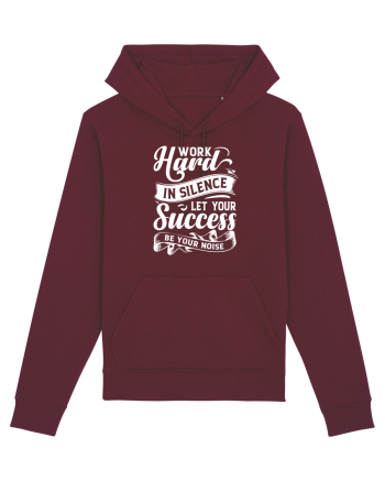 Work Hard in silence, let your succes be your noise Burgundy