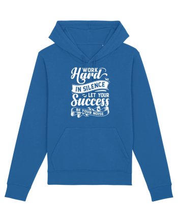 Work Hard in silence, let your succes be your noise Royal Blue