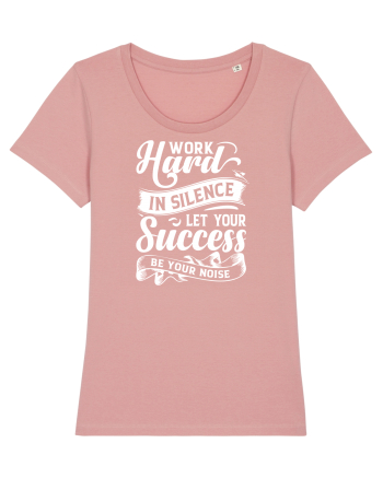 Work Hard in silence, let your succes be your noise Canyon Pink
