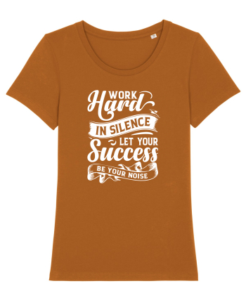 Work Hard in silence, let your succes be your noise Roasted Orange