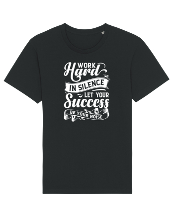 Work Hard in silence, let your succes be your noise Black