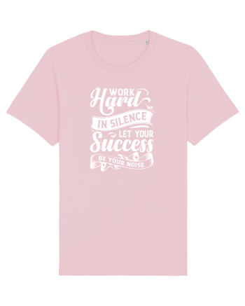 Work Hard in silence, let your succes be your noise Cotton Pink