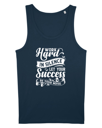 Work Hard in silence, let your succes be your noise Navy