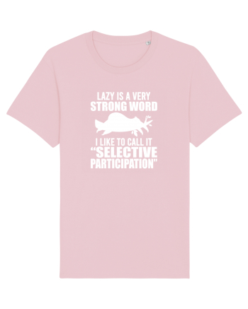 Lazy is a very strong word Cotton Pink